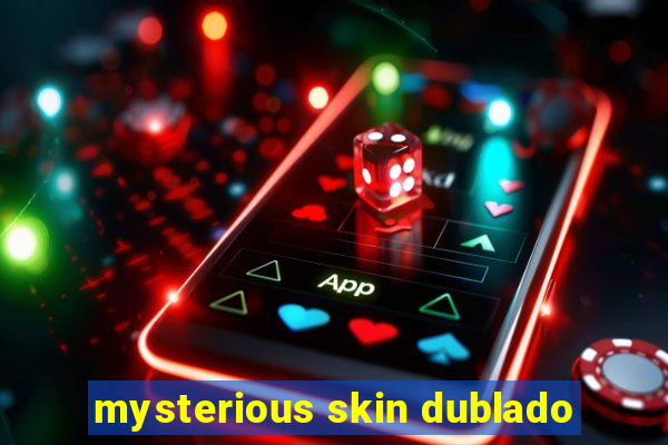 mysterious skin dublado